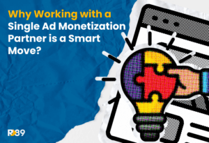 Why working with a single ad monetization partner is a smart move?