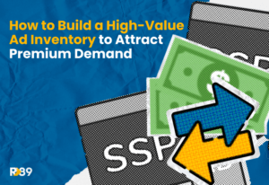 How to Build A High-Value Ad Inventory