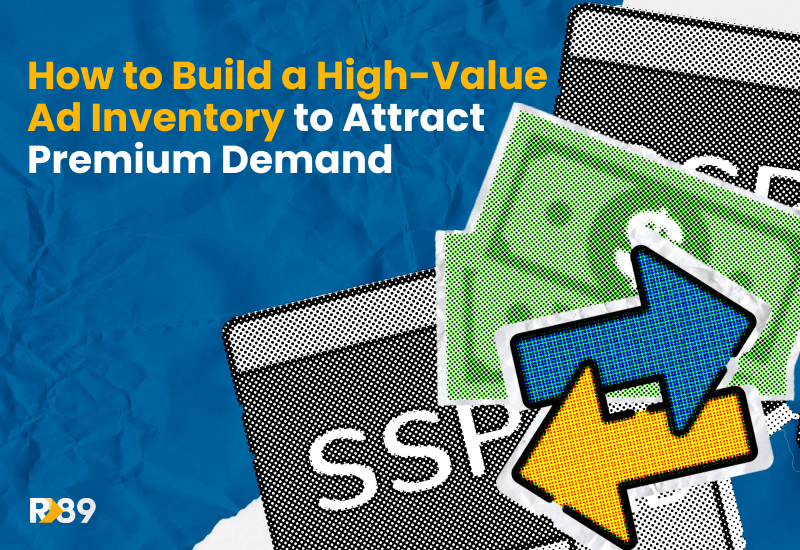 How to Build A High-Value Ad Inventory